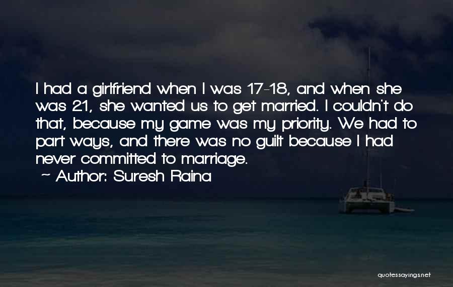 Suresh Raina Quotes: I Had A Girlfriend When I Was 17-18, And When She Was 21, She Wanted Us To Get Married. I