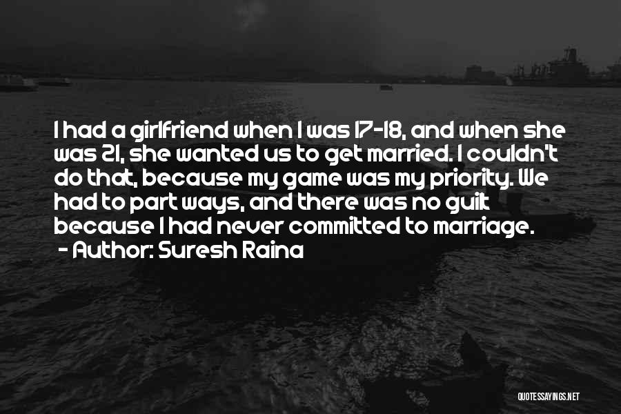 Suresh Raina Quotes: I Had A Girlfriend When I Was 17-18, And When She Was 21, She Wanted Us To Get Married. I