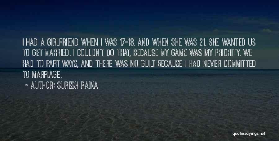 Suresh Raina Quotes: I Had A Girlfriend When I Was 17-18, And When She Was 21, She Wanted Us To Get Married. I