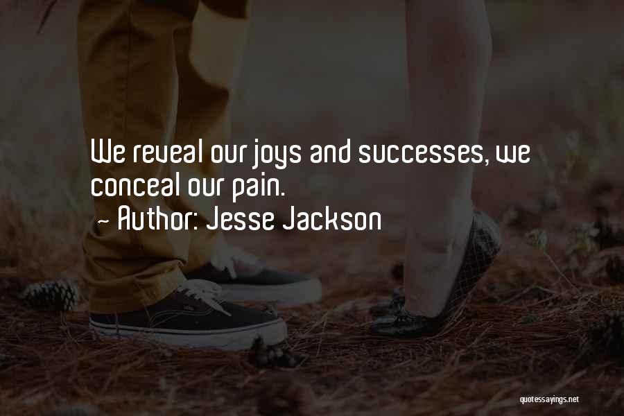 Jesse Jackson Quotes: We Reveal Our Joys And Successes, We Conceal Our Pain.