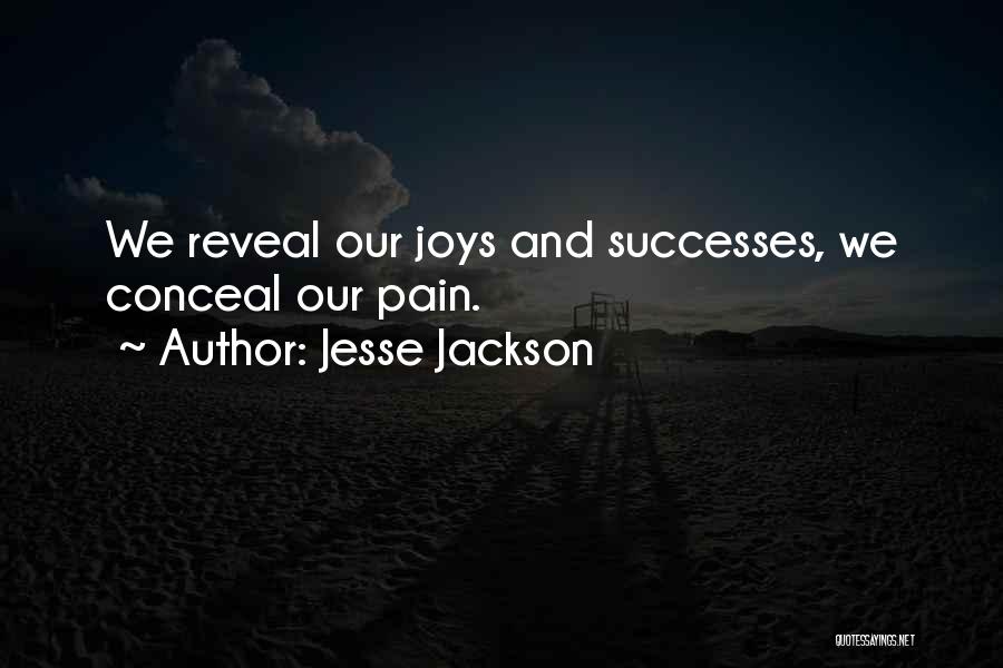 Jesse Jackson Quotes: We Reveal Our Joys And Successes, We Conceal Our Pain.