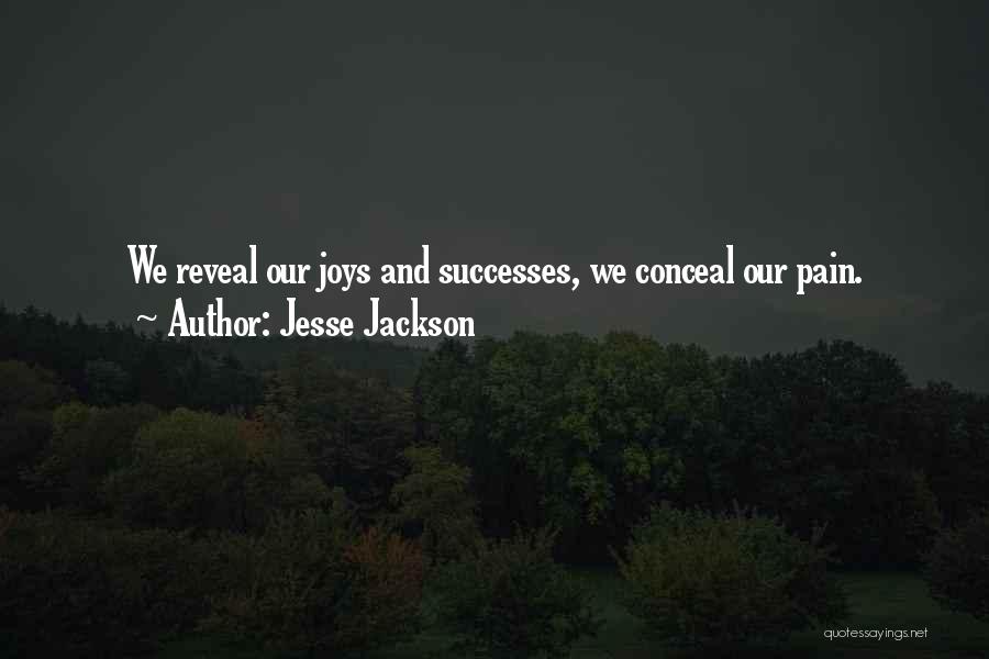 Jesse Jackson Quotes: We Reveal Our Joys And Successes, We Conceal Our Pain.