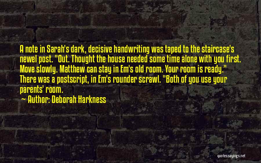 Deborah Harkness Quotes: A Note In Sarah's Dark, Decisive Handwriting Was Taped To The Staircase's Newel Post. Out. Thought The House Needed Some