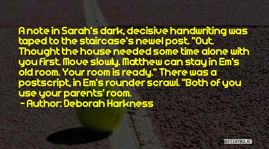 Deborah Harkness Quotes: A Note In Sarah's Dark, Decisive Handwriting Was Taped To The Staircase's Newel Post. Out. Thought The House Needed Some