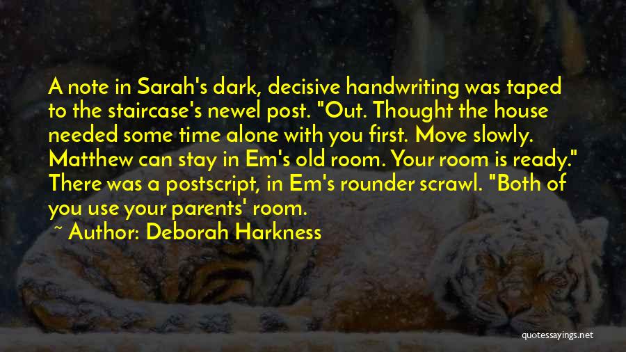 Deborah Harkness Quotes: A Note In Sarah's Dark, Decisive Handwriting Was Taped To The Staircase's Newel Post. Out. Thought The House Needed Some