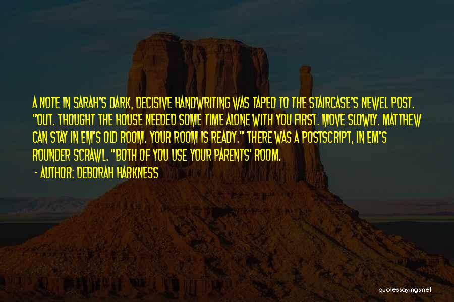 Deborah Harkness Quotes: A Note In Sarah's Dark, Decisive Handwriting Was Taped To The Staircase's Newel Post. Out. Thought The House Needed Some