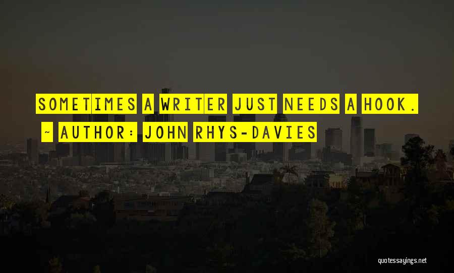 John Rhys-Davies Quotes: Sometimes A Writer Just Needs A Hook.