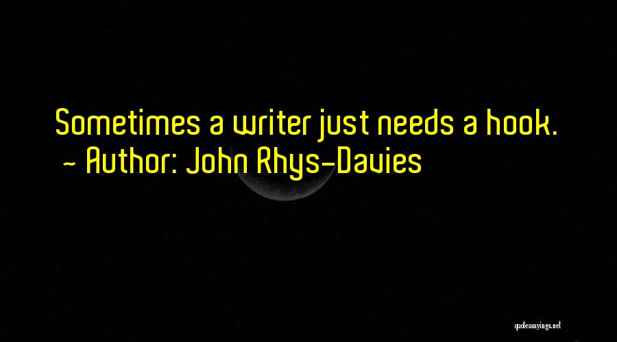 John Rhys-Davies Quotes: Sometimes A Writer Just Needs A Hook.