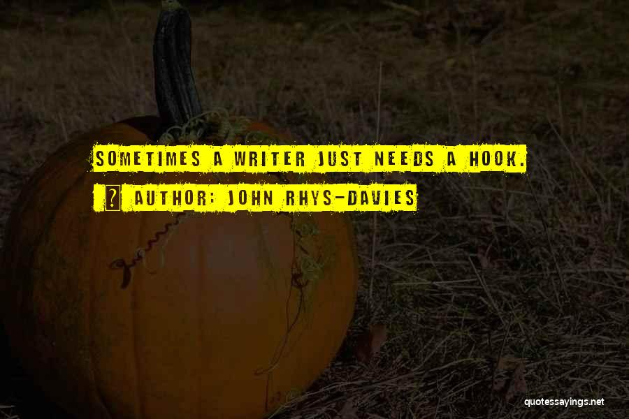 John Rhys-Davies Quotes: Sometimes A Writer Just Needs A Hook.