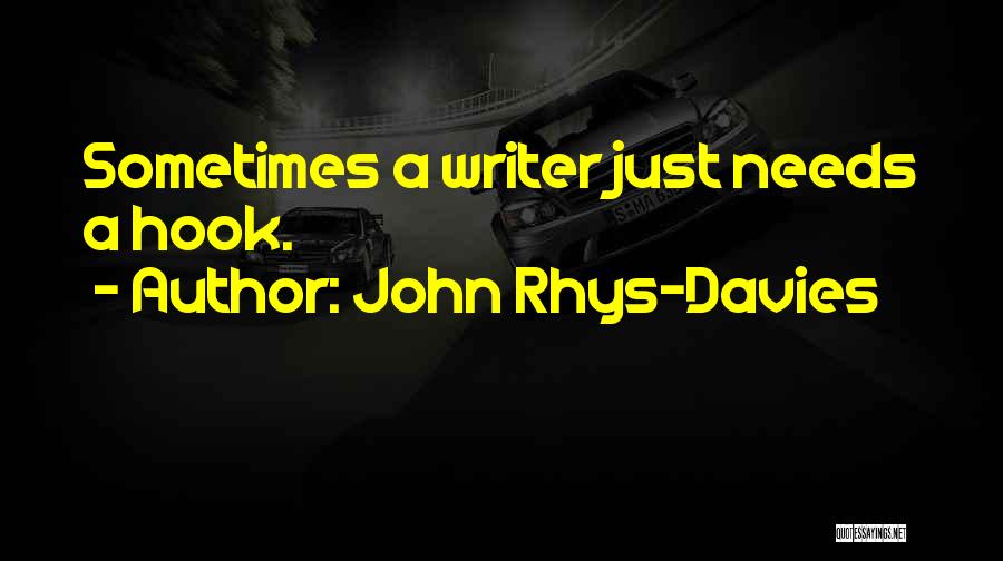 John Rhys-Davies Quotes: Sometimes A Writer Just Needs A Hook.