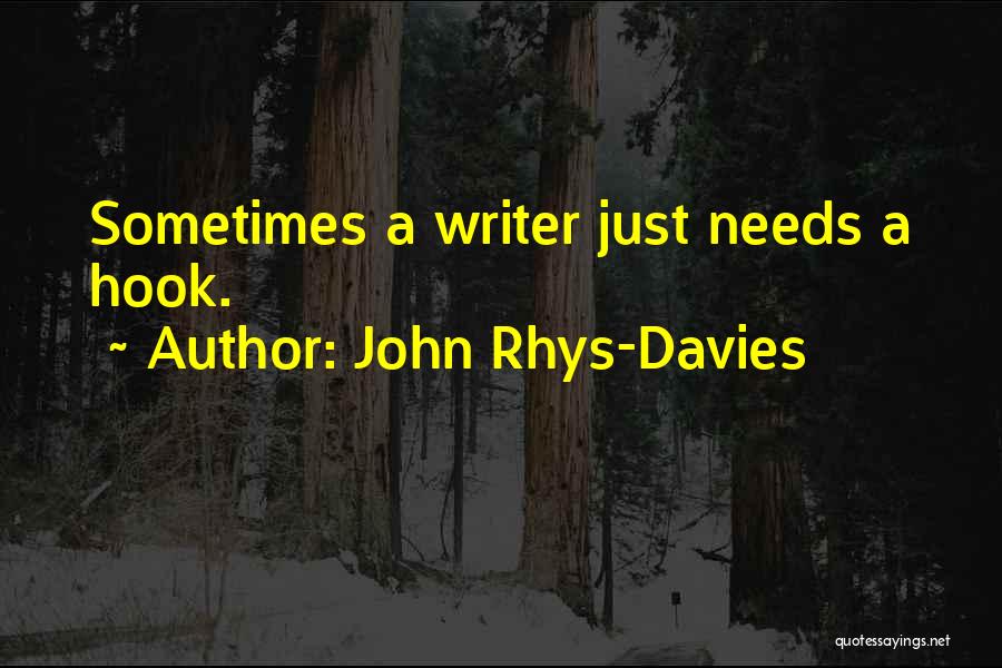 John Rhys-Davies Quotes: Sometimes A Writer Just Needs A Hook.