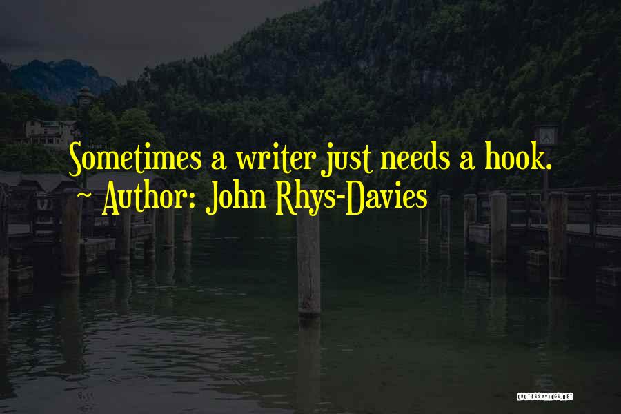 John Rhys-Davies Quotes: Sometimes A Writer Just Needs A Hook.
