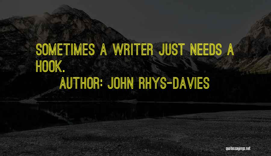 John Rhys-Davies Quotes: Sometimes A Writer Just Needs A Hook.