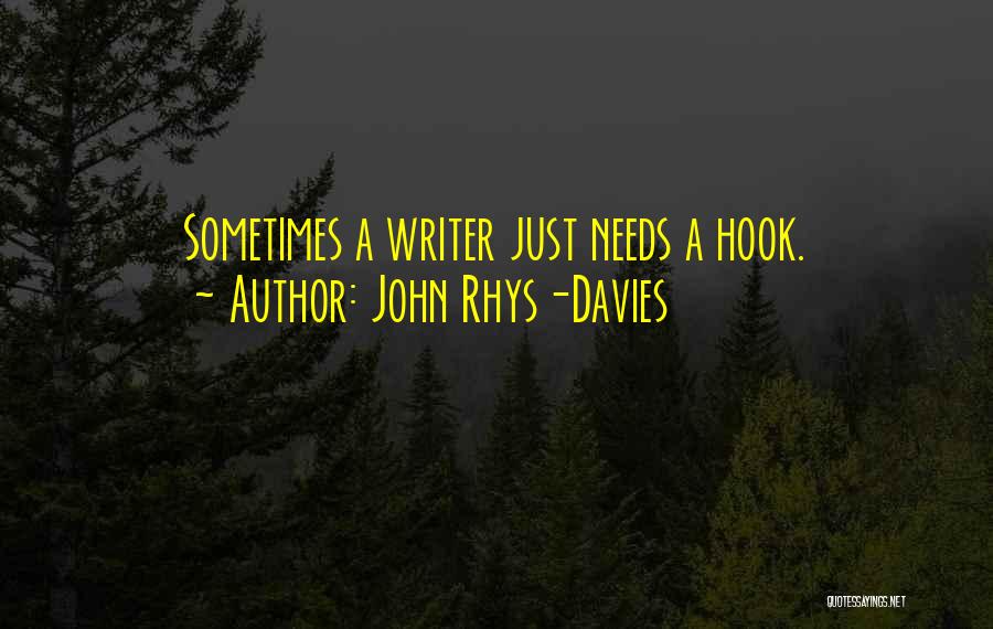 John Rhys-Davies Quotes: Sometimes A Writer Just Needs A Hook.