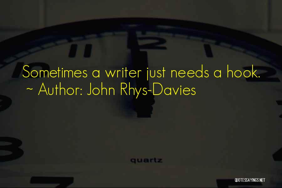 John Rhys-Davies Quotes: Sometimes A Writer Just Needs A Hook.