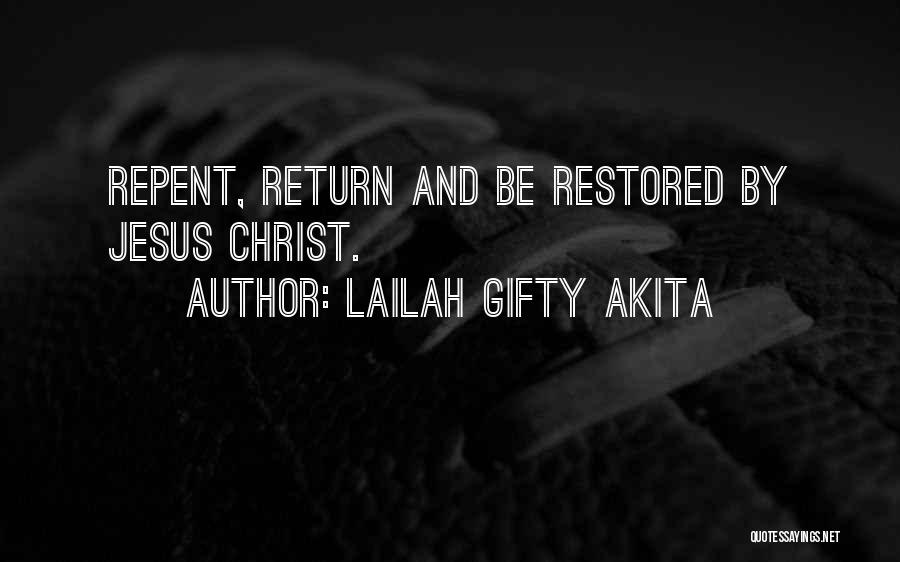 Lailah Gifty Akita Quotes: Repent, Return And Be Restored By Jesus Christ.
