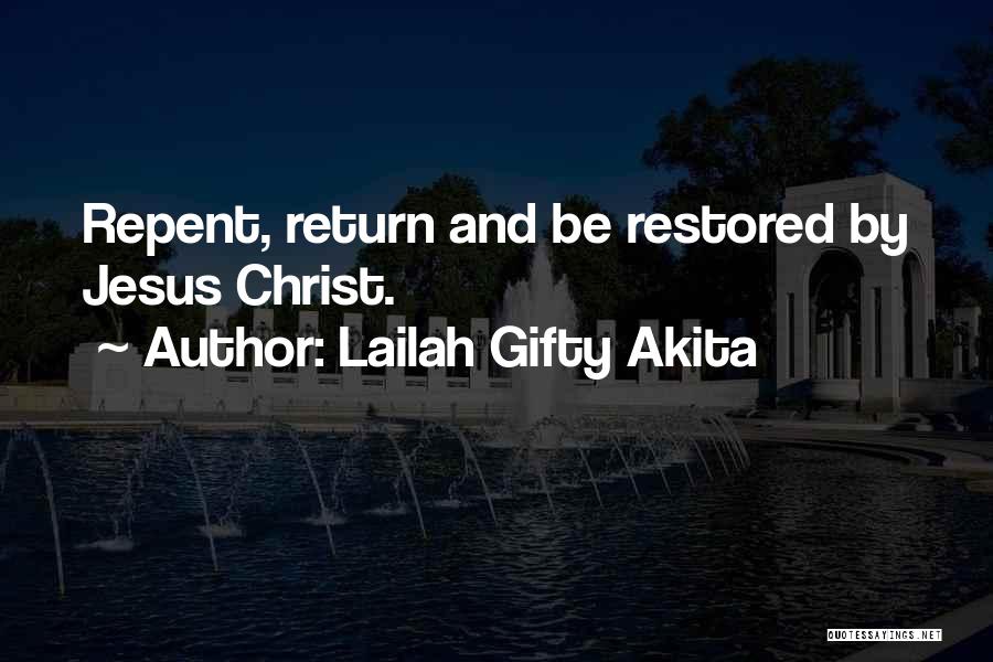 Lailah Gifty Akita Quotes: Repent, Return And Be Restored By Jesus Christ.
