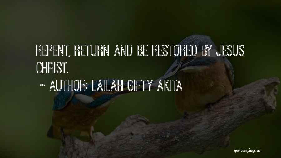 Lailah Gifty Akita Quotes: Repent, Return And Be Restored By Jesus Christ.