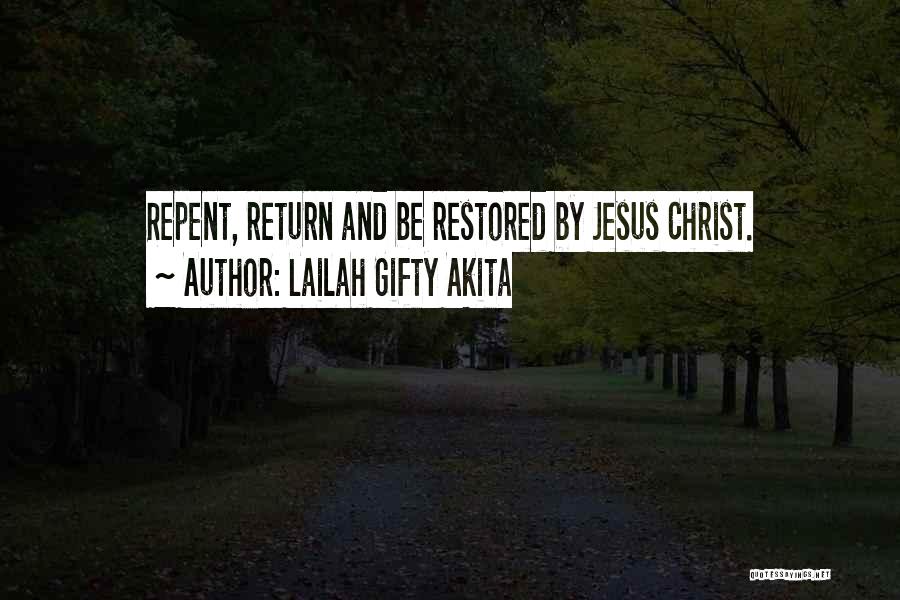 Lailah Gifty Akita Quotes: Repent, Return And Be Restored By Jesus Christ.