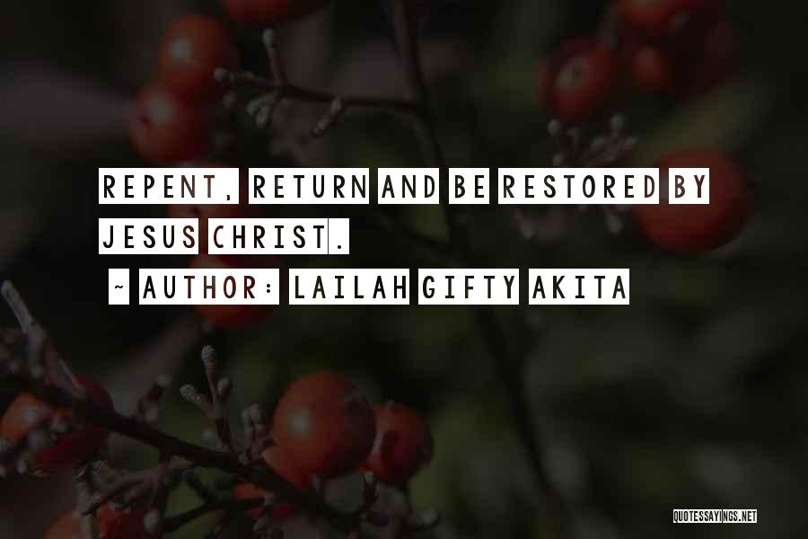 Lailah Gifty Akita Quotes: Repent, Return And Be Restored By Jesus Christ.