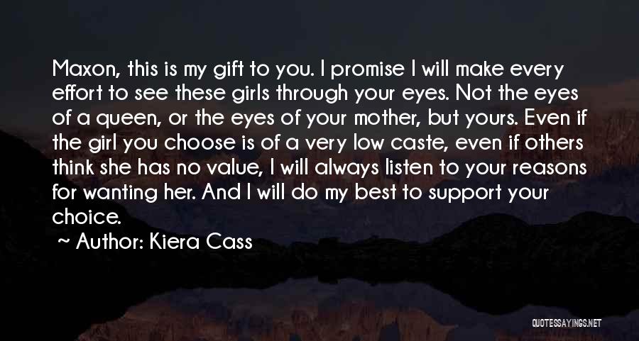 Kiera Cass Quotes: Maxon, This Is My Gift To You. I Promise I Will Make Every Effort To See These Girls Through Your