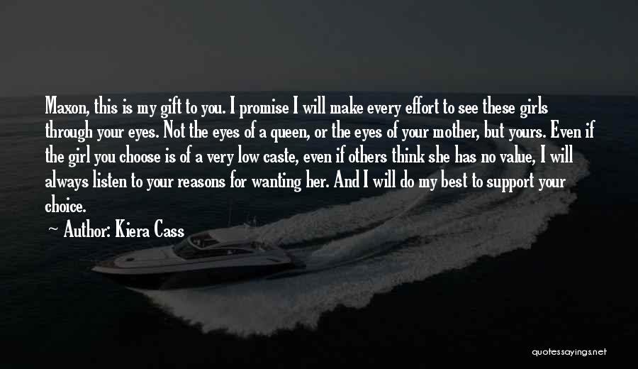 Kiera Cass Quotes: Maxon, This Is My Gift To You. I Promise I Will Make Every Effort To See These Girls Through Your