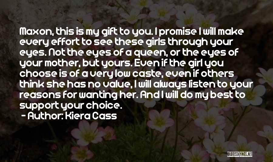 Kiera Cass Quotes: Maxon, This Is My Gift To You. I Promise I Will Make Every Effort To See These Girls Through Your