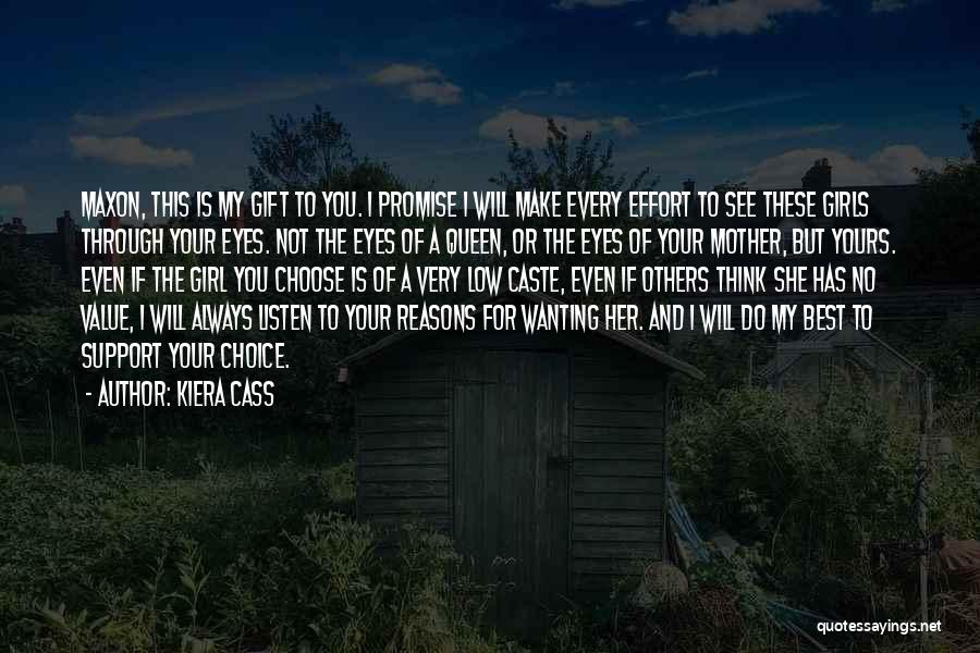 Kiera Cass Quotes: Maxon, This Is My Gift To You. I Promise I Will Make Every Effort To See These Girls Through Your