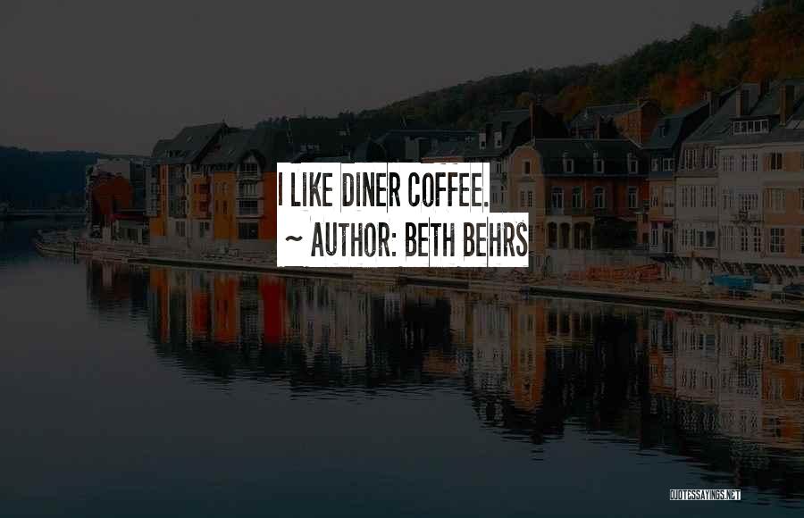 Beth Behrs Quotes: I Like Diner Coffee.