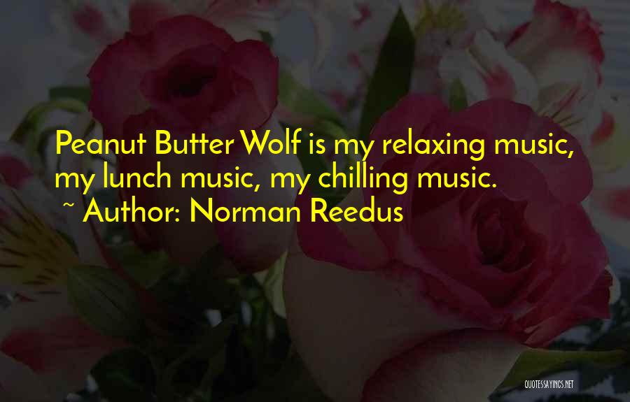 Norman Reedus Quotes: Peanut Butter Wolf Is My Relaxing Music, My Lunch Music, My Chilling Music.