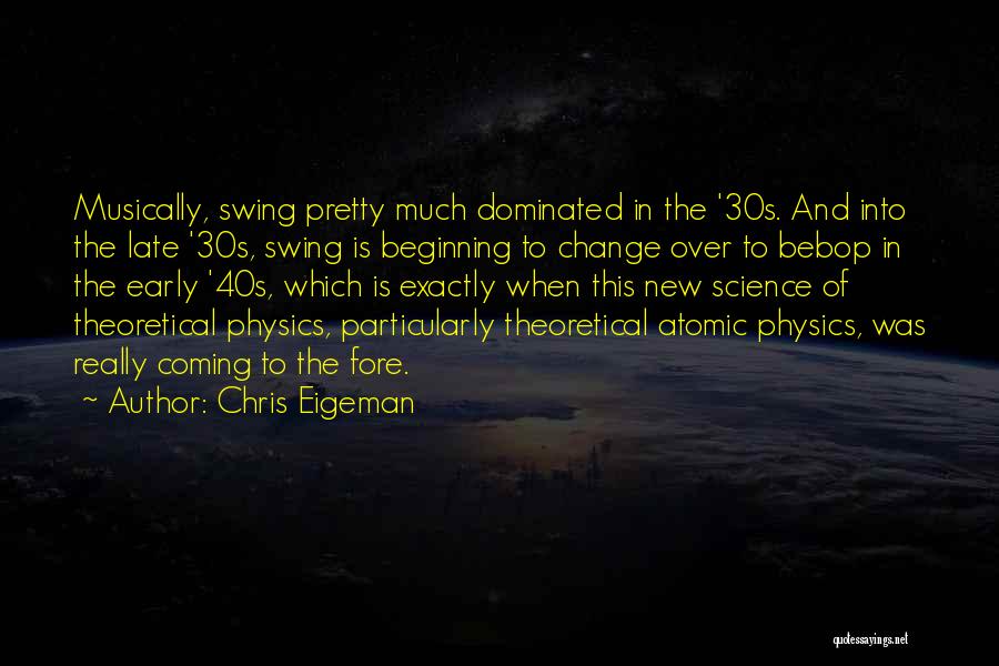 Chris Eigeman Quotes: Musically, Swing Pretty Much Dominated In The '30s. And Into The Late '30s, Swing Is Beginning To Change Over To