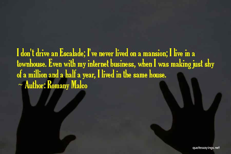 Romany Malco Quotes: I Don't Drive An Escalade; I've Never Lived On A Mansion; I Live In A Townhouse. Even With My Internet
