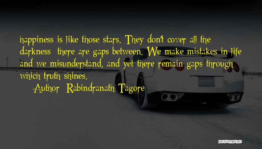 Rabindranath Tagore Quotes: Happiness Is Like Those Stars. They Don't Cover All The Darkness; There Are Gaps Between. We Make Mistakes In Life