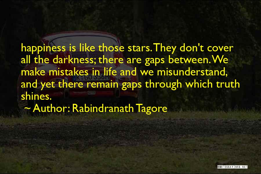 Rabindranath Tagore Quotes: Happiness Is Like Those Stars. They Don't Cover All The Darkness; There Are Gaps Between. We Make Mistakes In Life