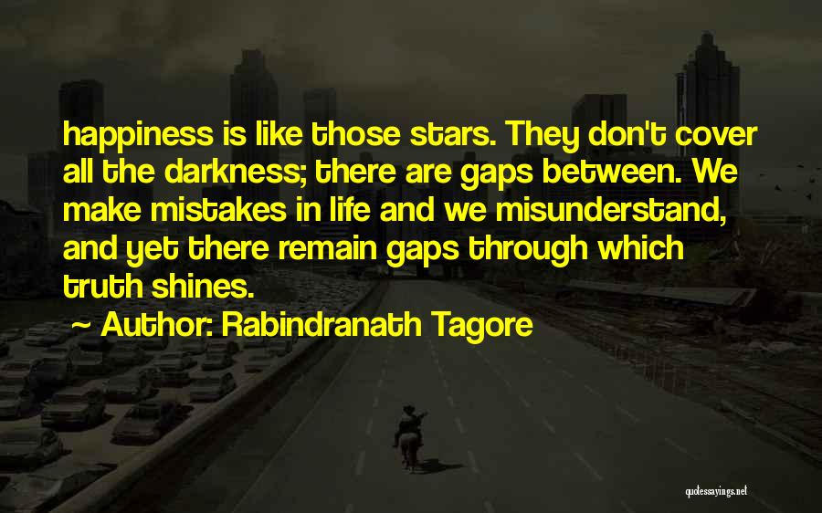 Rabindranath Tagore Quotes: Happiness Is Like Those Stars. They Don't Cover All The Darkness; There Are Gaps Between. We Make Mistakes In Life