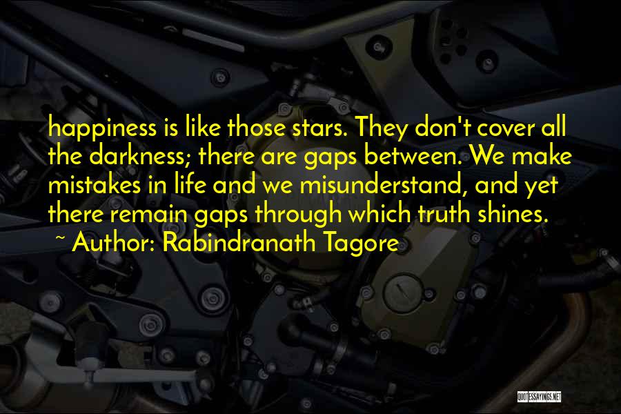 Rabindranath Tagore Quotes: Happiness Is Like Those Stars. They Don't Cover All The Darkness; There Are Gaps Between. We Make Mistakes In Life