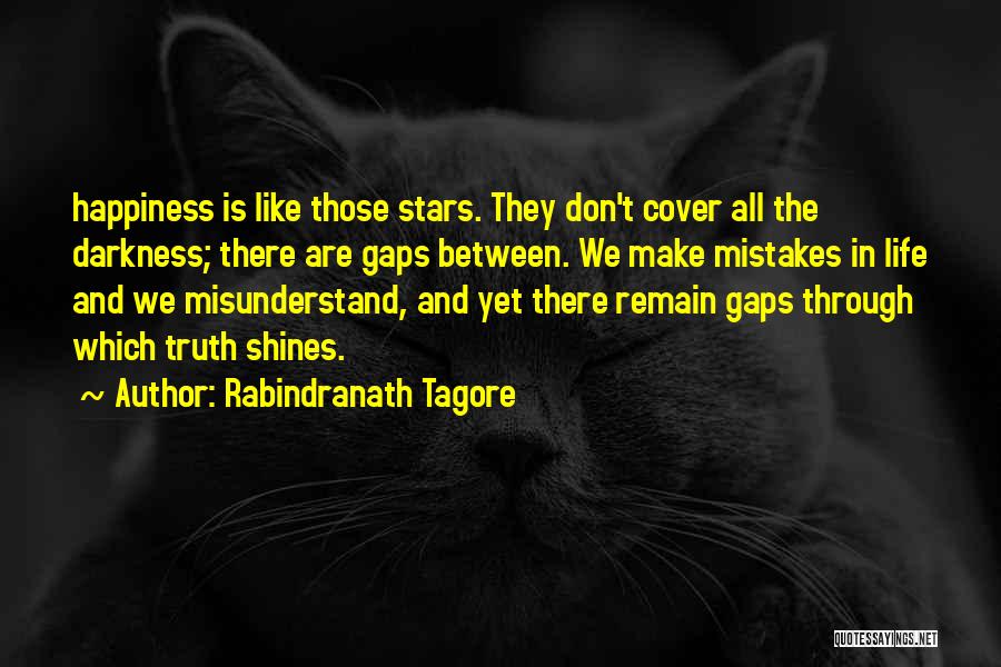 Rabindranath Tagore Quotes: Happiness Is Like Those Stars. They Don't Cover All The Darkness; There Are Gaps Between. We Make Mistakes In Life