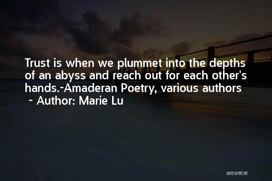 Marie Lu Quotes: Trust Is When We Plummet Into The Depths Of An Abyss And Reach Out For Each Other's Hands.-amaderan Poetry, Various