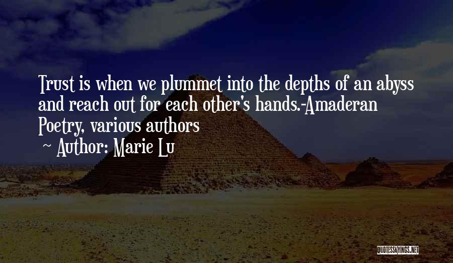 Marie Lu Quotes: Trust Is When We Plummet Into The Depths Of An Abyss And Reach Out For Each Other's Hands.-amaderan Poetry, Various