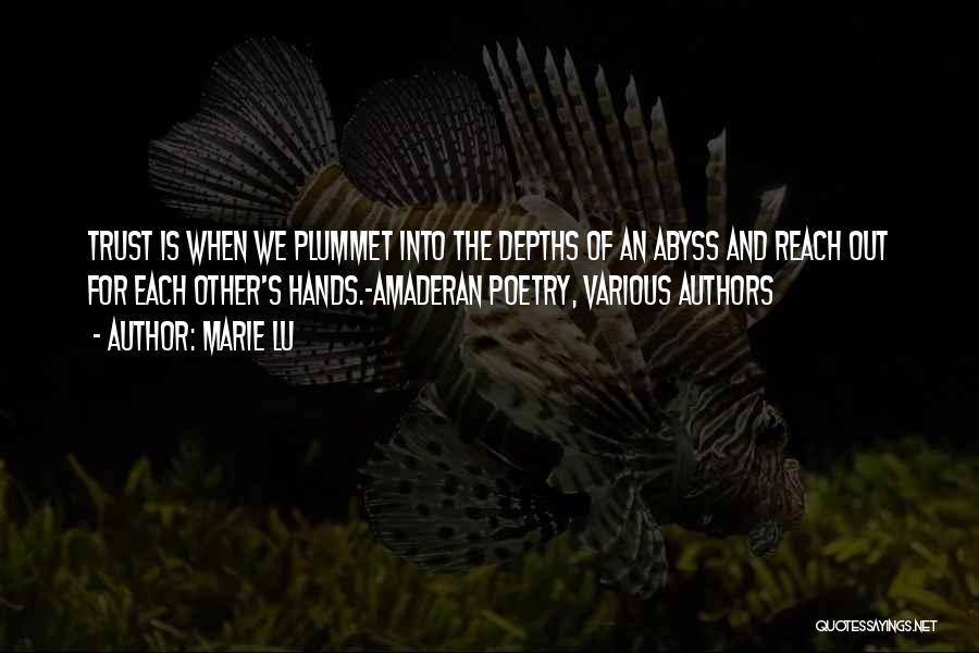 Marie Lu Quotes: Trust Is When We Plummet Into The Depths Of An Abyss And Reach Out For Each Other's Hands.-amaderan Poetry, Various