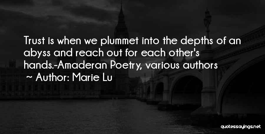 Marie Lu Quotes: Trust Is When We Plummet Into The Depths Of An Abyss And Reach Out For Each Other's Hands.-amaderan Poetry, Various