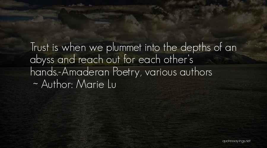 Marie Lu Quotes: Trust Is When We Plummet Into The Depths Of An Abyss And Reach Out For Each Other's Hands.-amaderan Poetry, Various