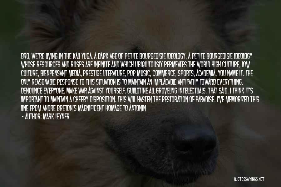 Mark Leyner Quotes: Bro, We're Living In The Kali Yuga, A Dark Age Of Petite Bourgeoisie Ideology, A Petite Bourgeoisie Ideology Whose Resources