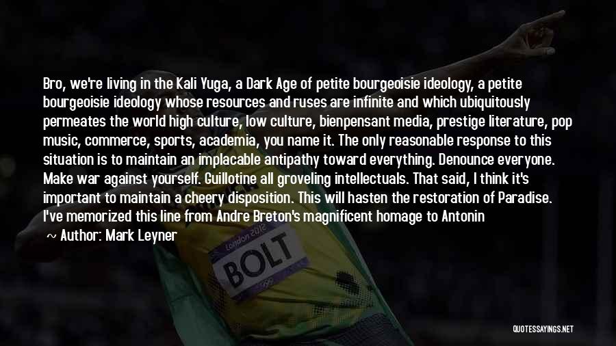 Mark Leyner Quotes: Bro, We're Living In The Kali Yuga, A Dark Age Of Petite Bourgeoisie Ideology, A Petite Bourgeoisie Ideology Whose Resources