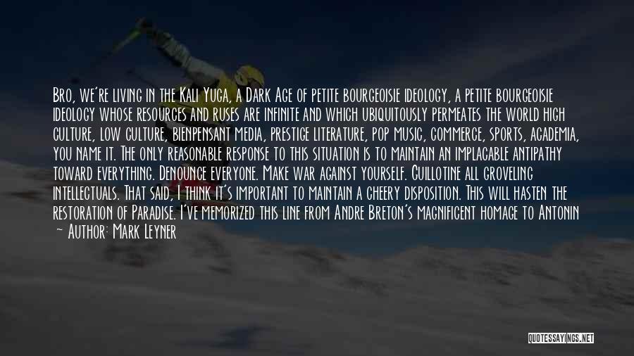 Mark Leyner Quotes: Bro, We're Living In The Kali Yuga, A Dark Age Of Petite Bourgeoisie Ideology, A Petite Bourgeoisie Ideology Whose Resources