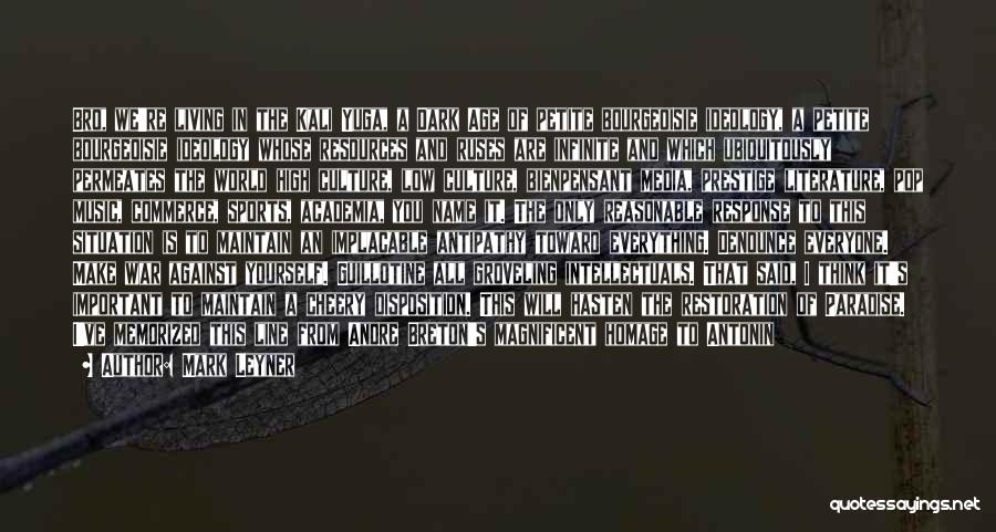 Mark Leyner Quotes: Bro, We're Living In The Kali Yuga, A Dark Age Of Petite Bourgeoisie Ideology, A Petite Bourgeoisie Ideology Whose Resources