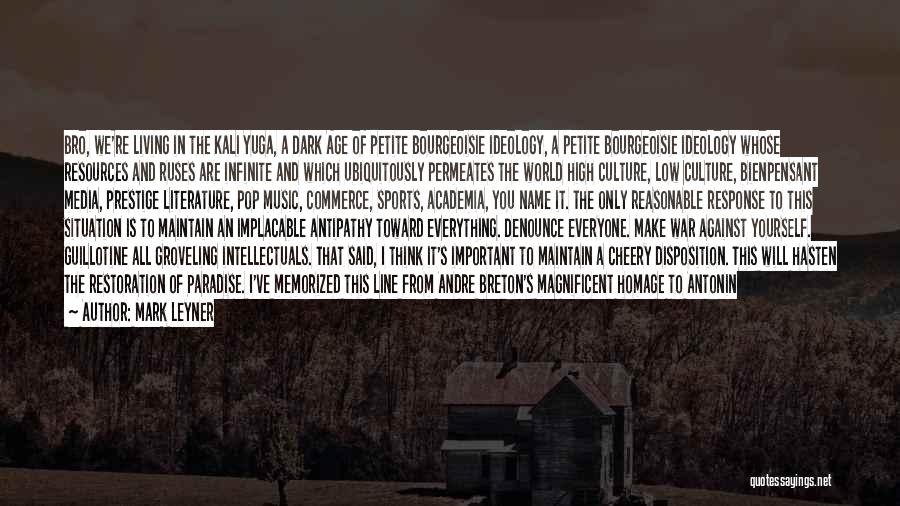 Mark Leyner Quotes: Bro, We're Living In The Kali Yuga, A Dark Age Of Petite Bourgeoisie Ideology, A Petite Bourgeoisie Ideology Whose Resources