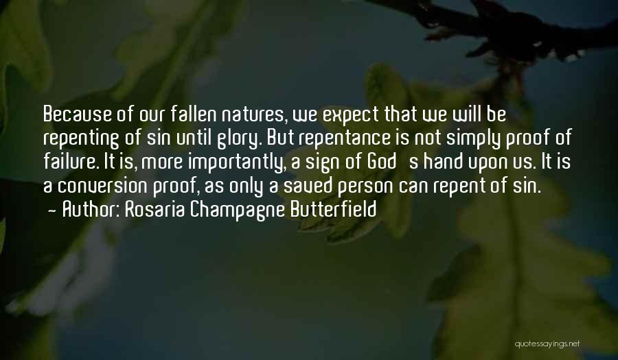 Rosaria Champagne Butterfield Quotes: Because Of Our Fallen Natures, We Expect That We Will Be Repenting Of Sin Until Glory. But Repentance Is Not