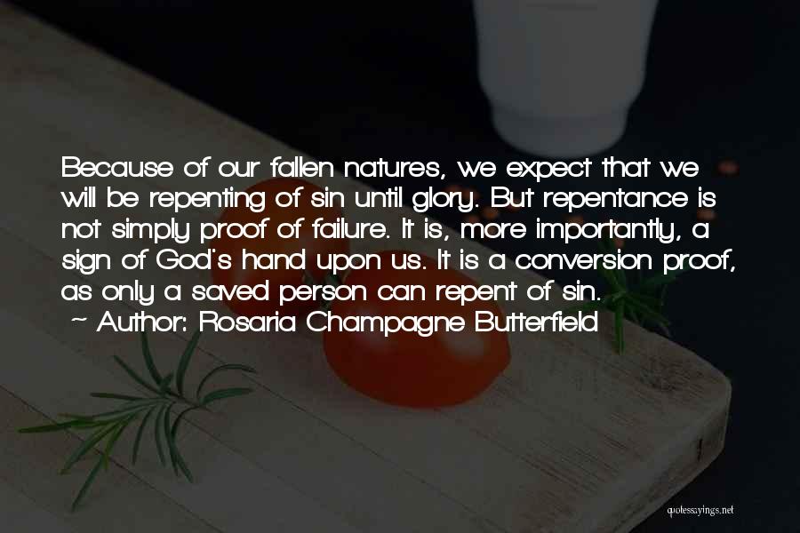 Rosaria Champagne Butterfield Quotes: Because Of Our Fallen Natures, We Expect That We Will Be Repenting Of Sin Until Glory. But Repentance Is Not