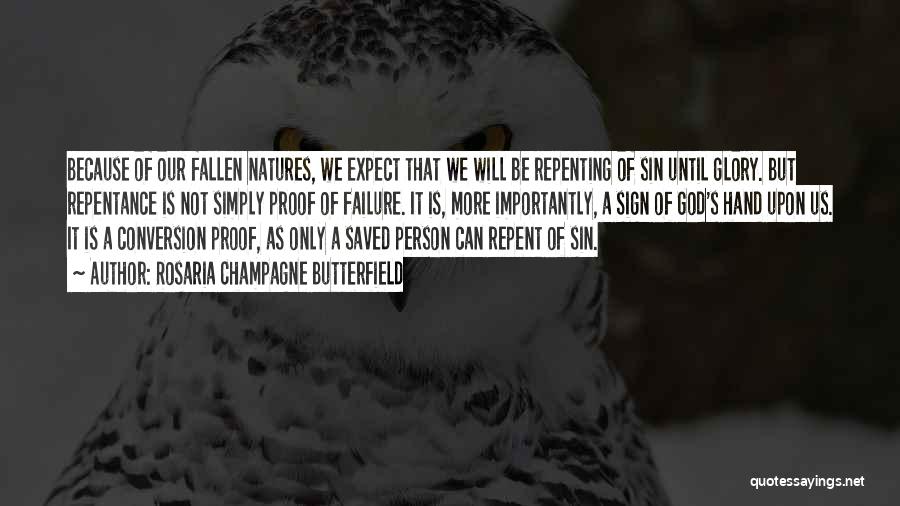 Rosaria Champagne Butterfield Quotes: Because Of Our Fallen Natures, We Expect That We Will Be Repenting Of Sin Until Glory. But Repentance Is Not